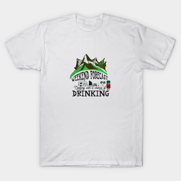 Weekend Forecast: Camping with a chance of Drinking T-Shirt by crazycanonmom